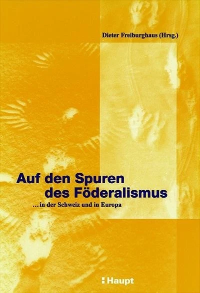 Auf den Spuren des Föderalismus: ...in der Schweiz und in Europa, Dieter Fr ... - Bild 4 von 4
