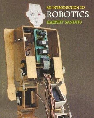 AN INTRODUCTION TO ROBOTICS By Harprit Singh Sandhu *Excellent Condition*