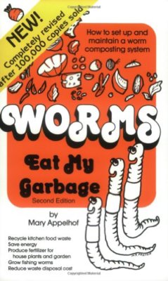 Worms Eat My Garbage: How to Set up and Maintain a Worm Composti