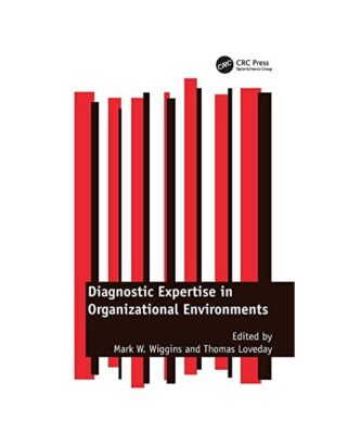 Diagnostic Expertise in Organizational Environments, Mark W. Wiggins, Thomas Lov