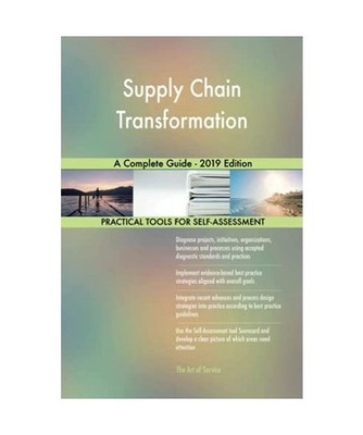 Supply Chain Transformation A Complete Guide - 2019 Edition, Gerardus Blokdyk