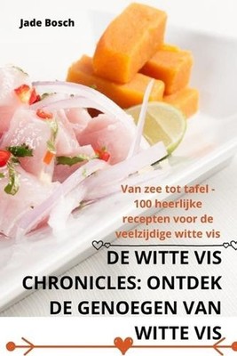de Witte VIS Chronicles: Ontdek de Genoegen Van Witte VIS by Jade Bosch (Dutch) 