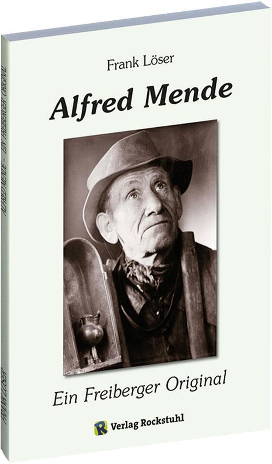 Thumbnail - Alfred Mende - Ein Freiberger Original | Frank Löser | Deutsch |