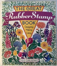 The Great Rubber Stamp Book - Designing - Making - Using by Dee Gruenig 1998