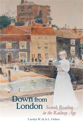 Down from London: Seaside Reading in the Railway Age (Paperback or Softback)
