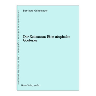Der Zeitmann: Eine utopische Groteske Grimminger, Bernhard: 33786