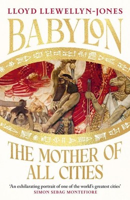 Babylon: The Mother of All Cities, from the critically acclaimed ancient histori