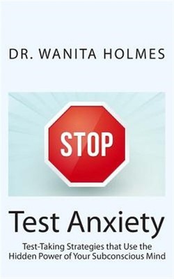 Stop Test Anxiety : Test-taking Strategies That Use the Power of Your Subcons...