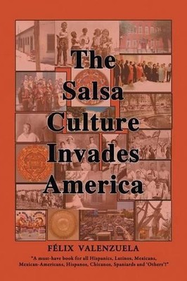 Felix Valenzuela The Salsa Culture Invades America (Taschenbuch)