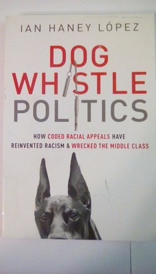 Dog Whistle Politics: How Coded Racial Appeals Have Reinvented Racism and Wr...