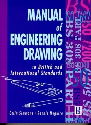 Manual of Engineering Drawing: To British and International Stan