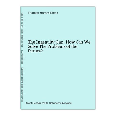 The Ingenuity Gap: How Can We Solve The Problems of the Future? Homer-Dixon, Tho