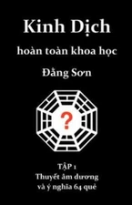 Kinh Dich Hoan Toan Khoa Hoc: Thuyet Am Duong Va Y Nghia 64 Que