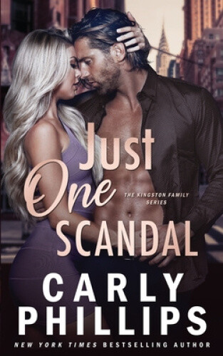 Just One Scandal (The Kingston Family) by Carly Phillips