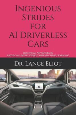 Ingenious Strides for AI Driverless Cars: Practical Advances in Artificial In...