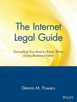 Internet Legal Guide : Everything You Need to Know When Doing Business Online...