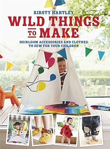 Wild Things to Make: More Heirloom Clothes and Accessories to Sew for Your Chil