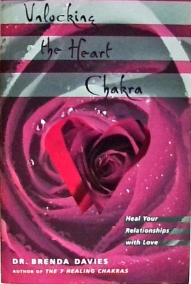 Unlocking the Heart Chakra: Heal Your Relationships With Love Davies, Brenda: