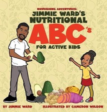 Jimmie Ward's Nutritional ABC's For Active Kids by Jimmie Ward Hardcover Book