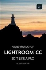 Adobe Photoshop Lightroom CC - Edit Like a Pro: 2018 Release 