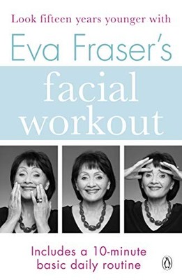 Eva Fraser's Facial Workout: Look Fifteen Years Younger with thi