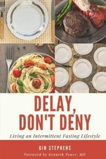 Delay, Don't Deny: Living an Intermittent Fasting Lifestyle - Stephens, Gin