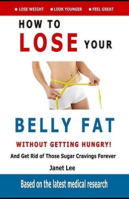 Belly Fat: How to Lose Your Belly Fat Without Getting Hungry: Ge