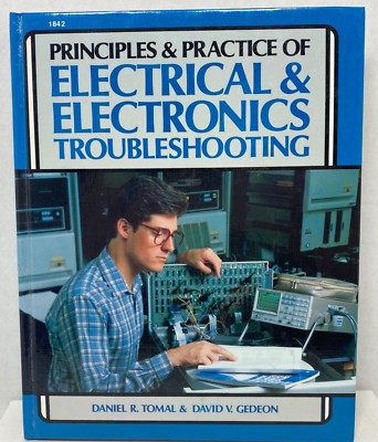 Principles & Practice of Electrical & Electronics Troubleshooting 1st Ed 1985 HC