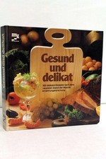 Gesund und delikat : 300 delikate Rezepte nach d. neuesten Stand der Mazola-Ernä