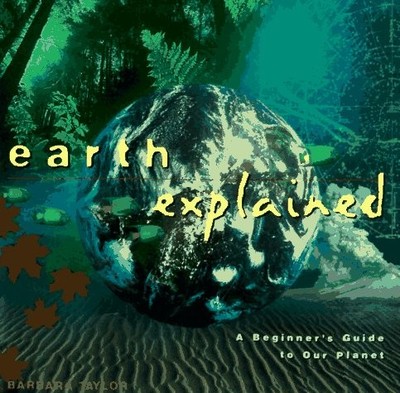Earth Explained: A Beginner's Guide to Our Planet (Henry Holt Reference Book...