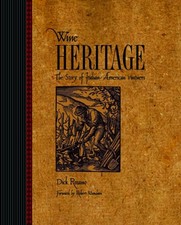 Wine Heritage: The Story of Italian-American Vintners by Dick Rosano: Used