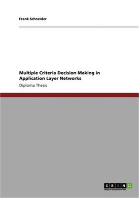 Multiple Criteria Decision Making in Application Layer Networks (Paperback or So