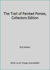The Trail of Painted Ponies, Collectors Edition by Rod Barker