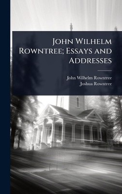 John Wilhelm Rowntree; Essays and Addresses by John Wilhelm Rowntree Hardcover B