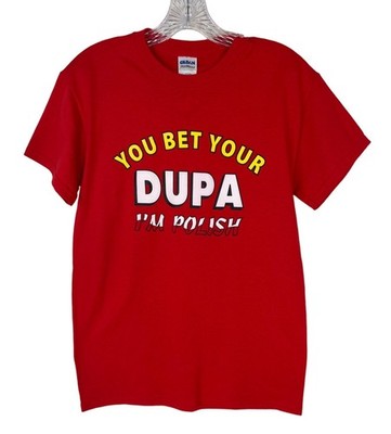 You Bet Your Dupa I'm Polish Graphic Tshirt Small Red Gildan 