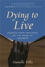 Dying to Live: Stories from Refugees on the Road to Freedom (Hardback or Cased B
