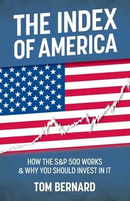 The Index of America: How the S&p 500 Works & Why You Should Invest in It by Ber