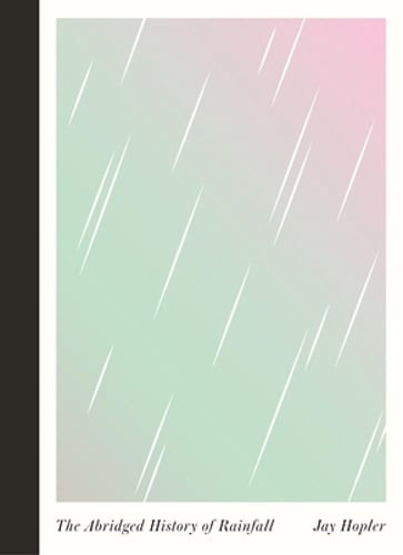 The Abridged History of Rainfall by Jay Hopler: Used