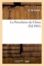 La Porcelaine de Chine, O. Du Sartel