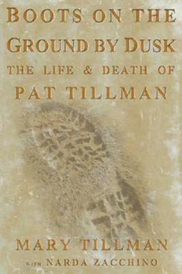 Boots on the Ground by Dusk: My Tribute to Pat Tillman, Mary Tillman, Good Book