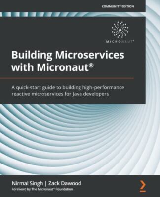 Building Microservices with Micronaut : A quick-start guide to building hig...