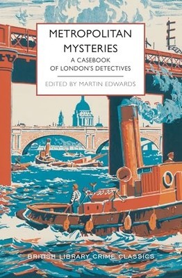 Metropolitan Mysteries: a Casebook of London's Detectives by Martin Edwards ...