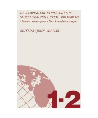 Developing Countries and the Global Trading System: v. 1, John Whalley