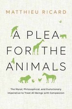 A Plea for the Animals: The Moral, Philosophical, and Evolutionary Imperative t