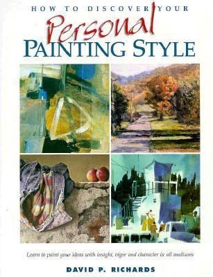 How to Discover Your Personal Painting Style by D. P. Richards