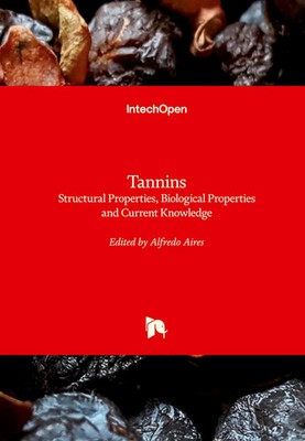 Tannins | Structural Properties, Biological Properties and Current Knowledge