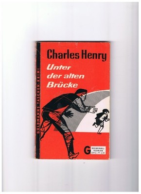Unter der alten Brücke - Charles Henry - Goldmann 1037 - 1. Auflage 1961 - gut