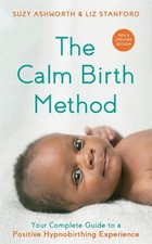 The Calm Birth Method (Revised Edition): Your Complete Guide to a Positive Hypno