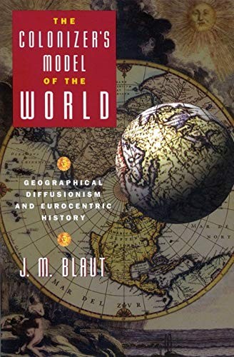 The Colonizer's Model of the World: Geographical Diffusionism an