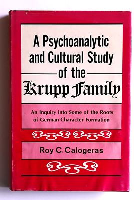 Psychoanalytic and Cultural Study of the Krupp Family - Roy C. Calogeras